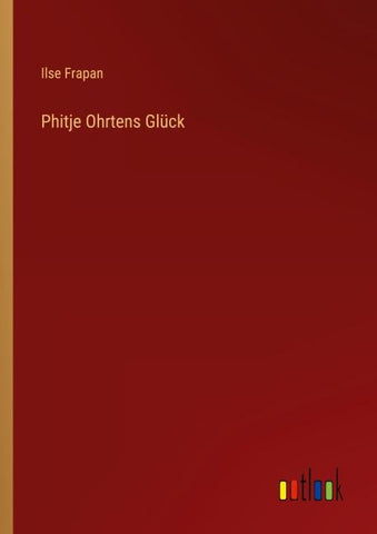 Phitje Ohrtens Glück