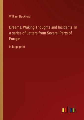 Dreams, Waking Thoughts and Incidents; In a series of Letters from Several Parts of Europe