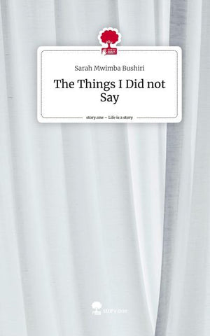 The Things I Did not Say. Life is a Story - story.one