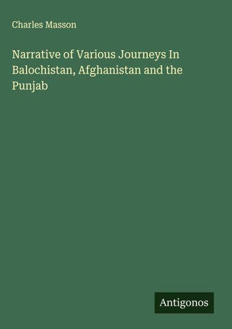 Narrative of Various Journeys In Balochistan, Afghanistan and the Punjab