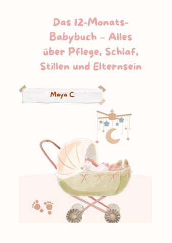 Das 12-Monats-Babybuch - Alles über Pflege, Schlaf, Stillen & Elternsein