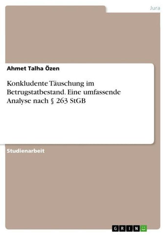 Konkludente Täuschung im Betrugstatbestand. Eine umfassende Analyse nach § 263 StGB