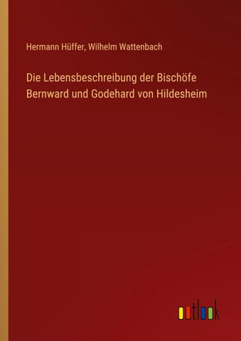 Die Lebensbeschreibung der Bischöfe Bernward und Godehard von Hildesheim
