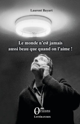 Le monde n'est jamais aussi beau que quand on l'aime!