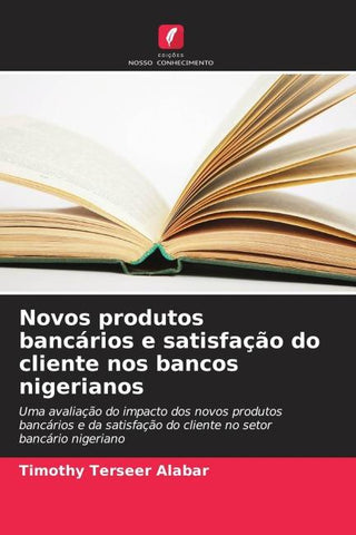 Novos produtos bancários e satisfação do cliente nos bancos nigerianos