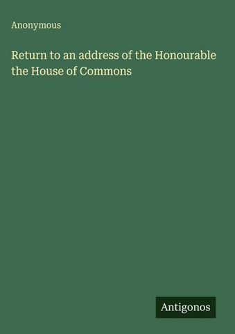 Return to an address of the Honourable the House of Commons