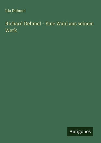 Richard Dehmel - Eine Wahl aus seinem Werk