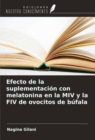 Efecto de la suplementación con melatonina en la MIV y la FIV de ovocitos de búfala