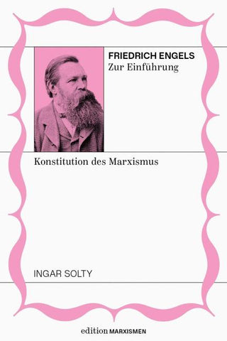 Friedrich Engels zur Einführung: Konstitution des Marxismus