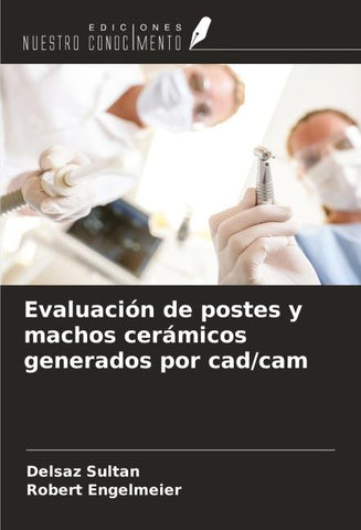 Evaluación de postes y machos cerámicos generados por cad/cam