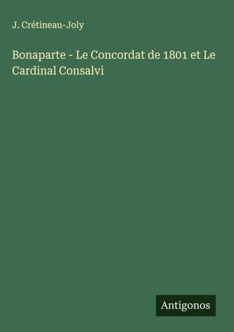 Bonaparte - Le Concordat de 1801 et Le Cardinal Consalvi