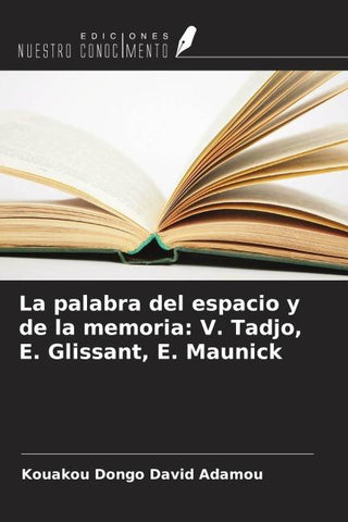 La palabra del espacio y de la memoria: V. Tadjo, E. Glissant, E. Maunick