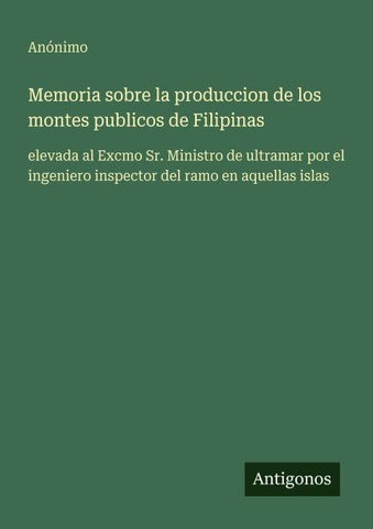 Memoria sobre la produccion de los montes publicos de Filipinas