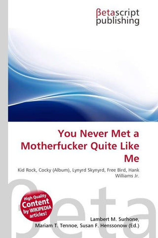 You Never Met a Motherfucker Quite Like Me