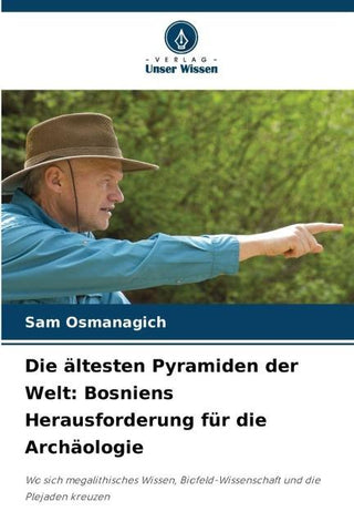 Die ältesten Pyramiden der Welt: Bosniens Herausforderung für die Archäologie