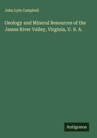 Geology and Mineral Resources of the James River Valley, Virginia, U. S. A.