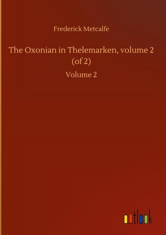 The Oxonian in Thelemarken, volume 2 (of 2)