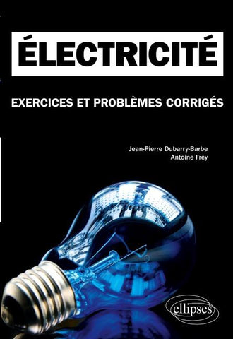 Electricité. Exercices et problèmes corrigés MPSI-PCSI-PTSI - Licence