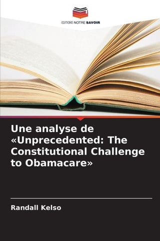 Une analyse de 'Unprecedented: The Constitutional Challenge to Obamacare'