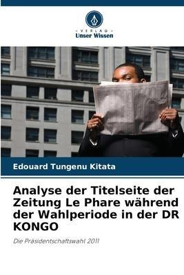 Analyse der Titelseite der Zeitung Le Phare während der Wahlperiode in der DR KONGO