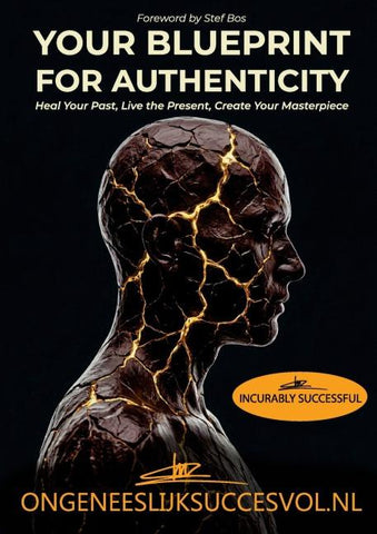 IncurablySuccessful - Your Blueprint for Authenticity: Heal Your Past, Live the Present, Create Your Masterpiece