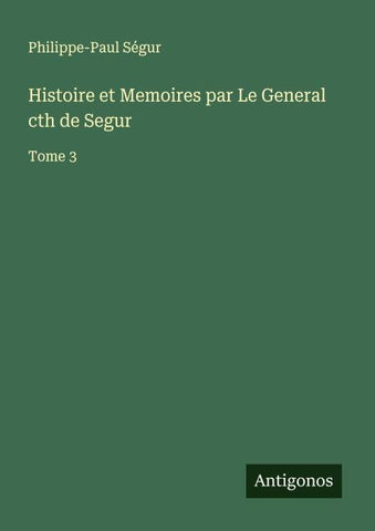 Histoire et Memoires par Le General cth de Segur