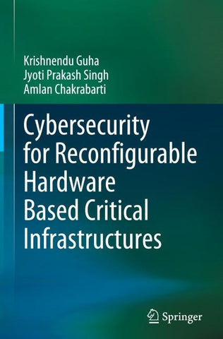 Cybersecurity for Reconfigurable Hardware Based Critical Infrastructures
