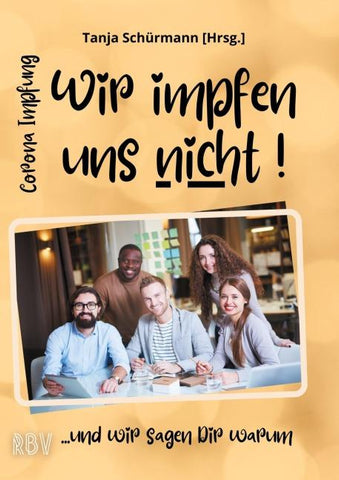 Corona Impfung - Wir impfen uns nicht! ...und wir sagen Dir warum