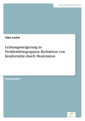 Leistungssteigerung in Problemlösegruppen: Reduktion von Konformität durch Moderation