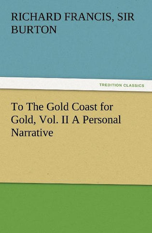 To The Gold Coast for Gold, Vol. II A Personal Narrative