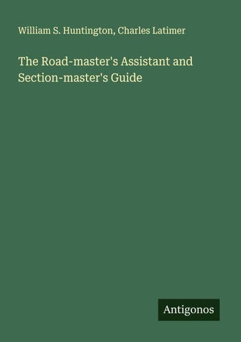 The Road-master's Assistant and Section-master's Guide