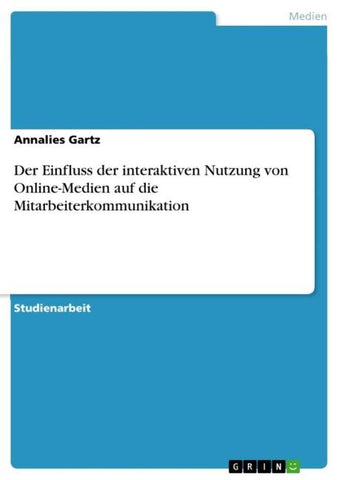 Der Einfluss der interaktiven Nutzung von Online-Medien auf die Mitarbeiterkommunikation