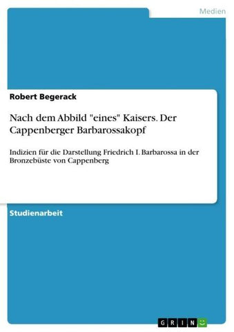 Nach dem Abbild "eines" Kaisers. Der Cappenberger Barbarossakopf