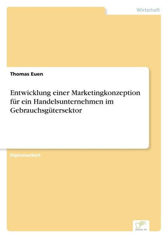 Entwicklung einer Marketingkonzeption für ein Handelsunternehmen im Gebrauchsgütersektor