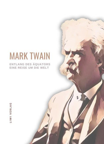 Mark Twain: Entlang des Äquators - Eine Reise um die Welt. Neuausgabe