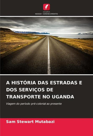 A HISTÓRIA DAS ESTRADAS E DOS SERVIÇOS DE TRANSPORTE NO UGANDA