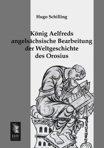 König Aelfreds angelsächsische Bearbeitung der Weltgeschichte des Orosius