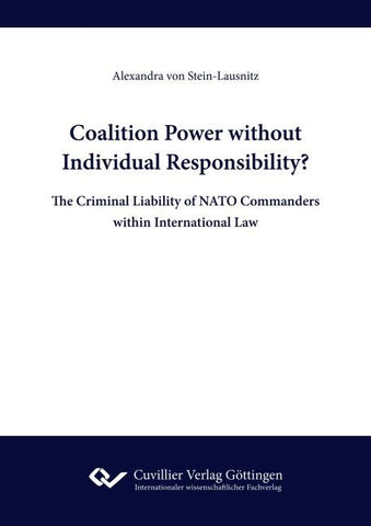 Coalition Power without Individual Responsibility? The Criminal Liability of NATO Commanders within International Law