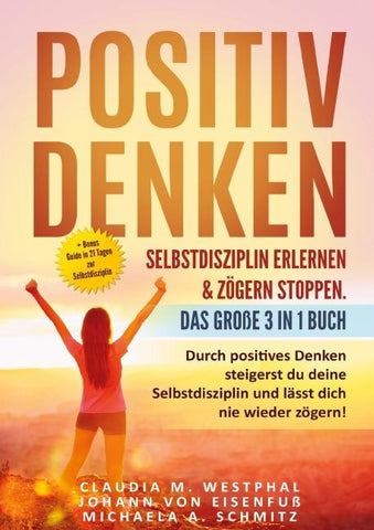 Positiv denken- Selbstdisziplin erlernen & zögern stoppen. Das große 3 in 1 Buch