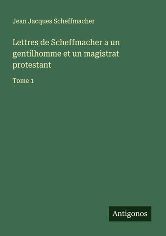 Lettres de Scheffmacher a un gentilhomme et un magistrat protestant