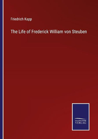 The Life of Frederick William von Steuben