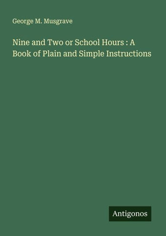 Nine and Two or School Hours : A Book of Plain and Simple Instructions