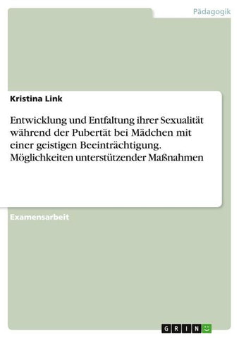 Entwicklung und Entfaltung ihrer Sexualität während der Pubertät bei Mädchen mit einer geistigen Beeinträchtigung. Möglichkeiten unterstützender Maßnahmen