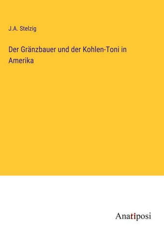 Der Gränzbauer und der Kohlen-Toni in Amerika