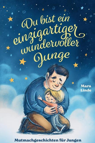 Du bist ein einzigartiger wundervoller Junge! Mutmachgeschichten für Jungen.