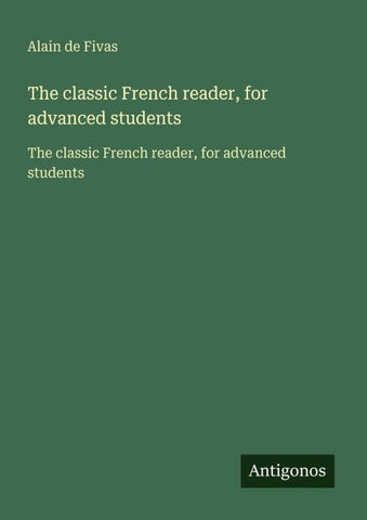 The classic French reader, for advanced students