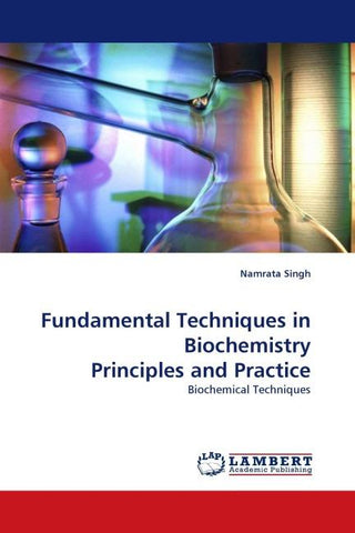 Fundamental Techniques in Biochemistry Principles and Practice