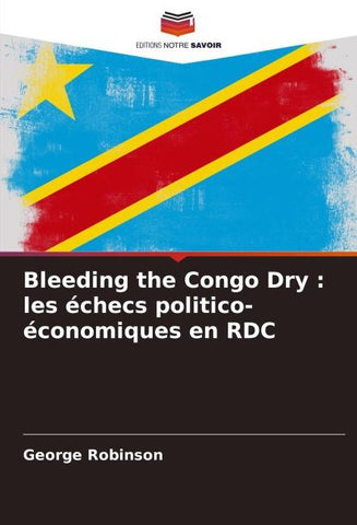 Bleeding the Congo Dry : les échecs politico-économiques en RDC
