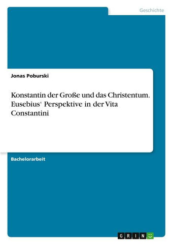 Konstantin der Große und das Christentum. Eusebius' Perspektive in der Vita Constantini