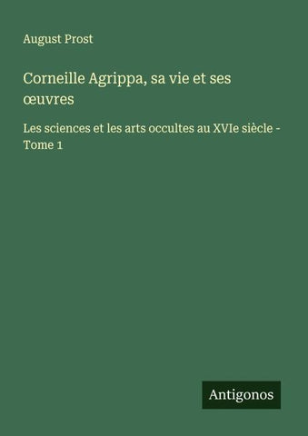 Corneille Agrippa, sa vie et ses ¿uvres